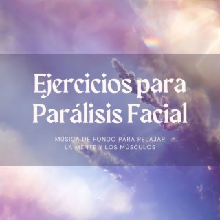 Ejercicios para Parálisis Facial: Música de Fondo para Relajar la Mente y los Músculos