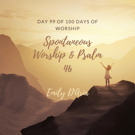 Spontaneous Worship & Psalm 46 (Day 99 Of 100 Days Of Worship)