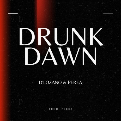 Drunk Dawn ft. Perea | Boomplay Music