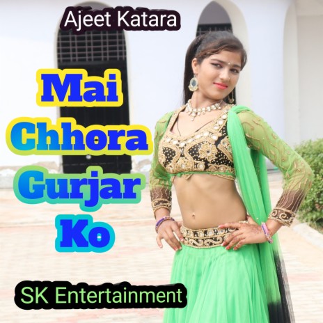 Mai Chhora Gujar Ko | Boomplay Music