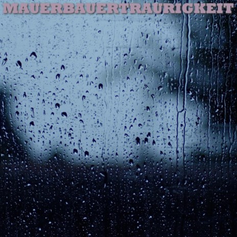 Mauerbauertraurigkeit | Boomplay Music