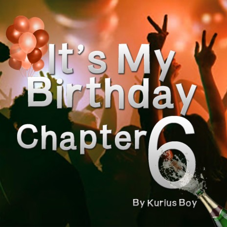 It's My Birthday, Chapter 6 | Boomplay Music