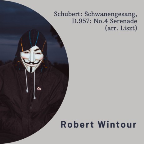 Schwanengesang, D.957: No.4 Serenade (arr. Liszt) ft. Robert Wintour | Boomplay Music