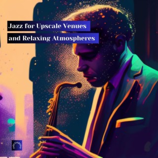 Jazz for Upscale Venues and Relaxing Atmospheres
