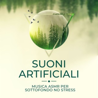 Suoni artificiali: Musica ASMR per sottofondo no stress