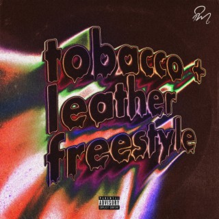 tobacco + leather freestyle lyrics | Boomplay Music