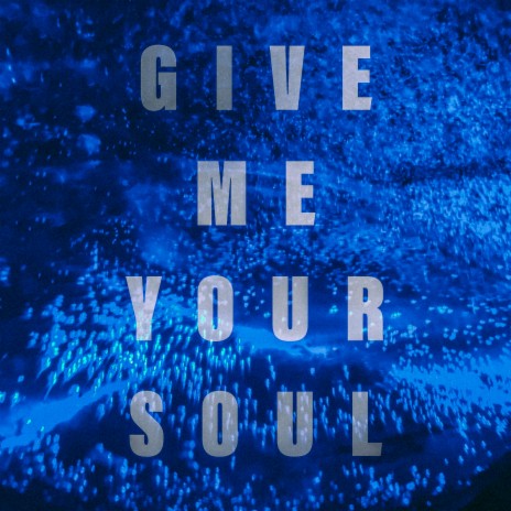 Give Me Your Soul | Boomplay Music