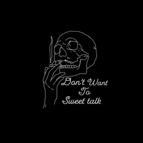 Don't Want to Sweet Talk | Boomplay Music