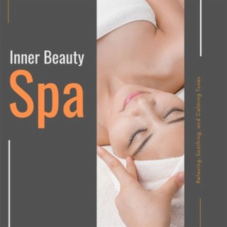 Inner Beauty Spa: Relaxing, Soothing, and Calming Tunes