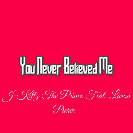 Never Believed Me (feat. Laron Pierce) | Boomplay Music