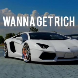 Wanna Get Rich