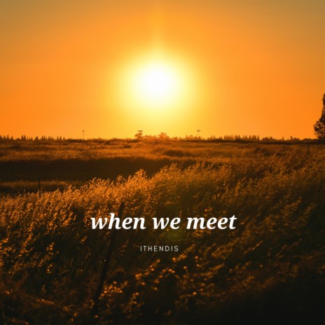 when we meet | Boomplay Music