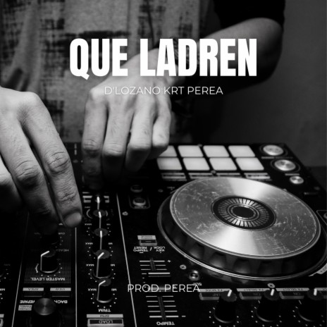 Que ladren ft. Perea & Krt | Boomplay Music