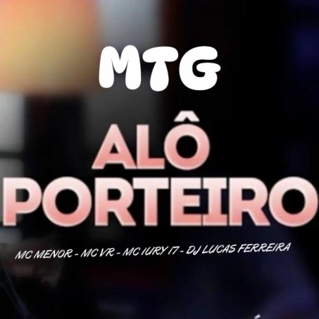 MTG _ ALÔ PORTEIRO VERSÃO BH ft. Dj Lucas Ferreira, Mc Menoor & Mc VR | Boomplay Music