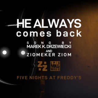 He Always Comes Back (FNAF Song) ft. Ziomeker Ziom lyrics | Boomplay Music