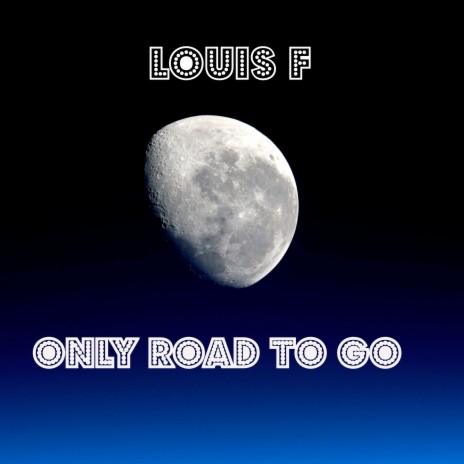 Only Road to Go | Boomplay Music