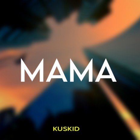 Kuskid (Mama) | Boomplay Music