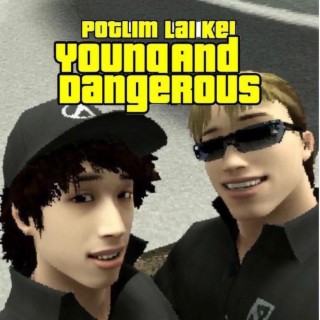 Young and Dangerous ft. Potlim lyrics | Boomplay Music