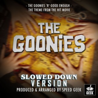 The Goonies 'R' Good Enough (From The Goonies) (Slowed Down Version)