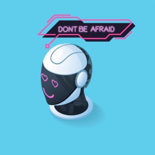 Don't Be Afraid