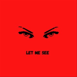Let Me See lyrics | Boomplay Music