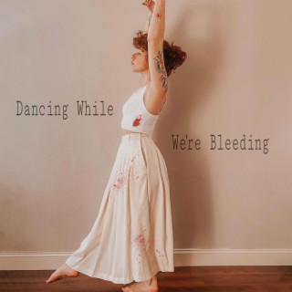 Dancing While We're Bleeding lyrics | Boomplay Music