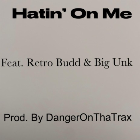 Hatin' On Me ft. DangerOnThaTrax, Retro Budd & Big Unk