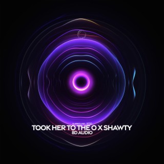 took her to the o x shawty (8d audio)