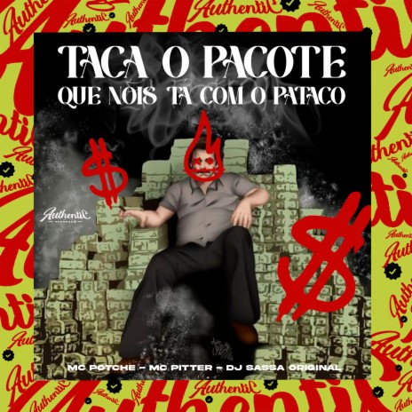 Taca o Pacote Que Nois Ta Com o Pataco ft. Mc Potchê & MC Pitter | Boomplay Music