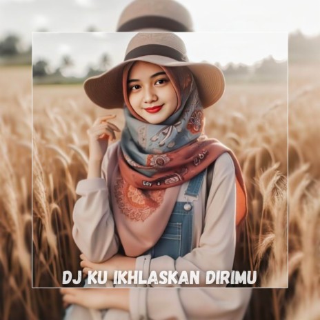 DJ Ku Ikhlaskan Dirimu | Boomplay Music