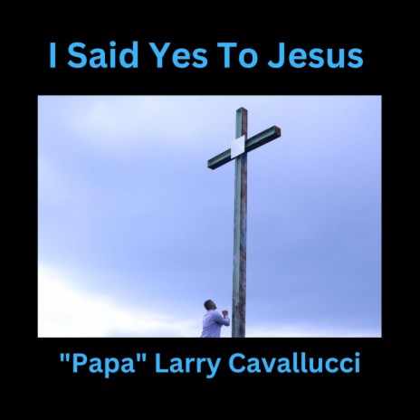 I SAID YES TO JESUS