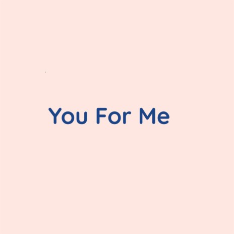 You For Me | Boomplay Music