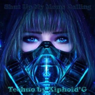 Shut Up My Moms Calling (Techno)