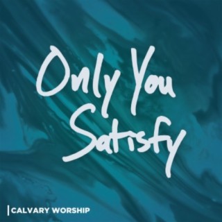 Only You Satisfy