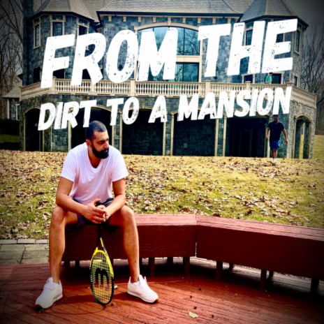 From The Dirt To A Mansion | Boomplay Music