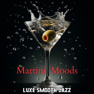 Martini Moods: Luxe Smooth Jazz for an Evening Rendezvous