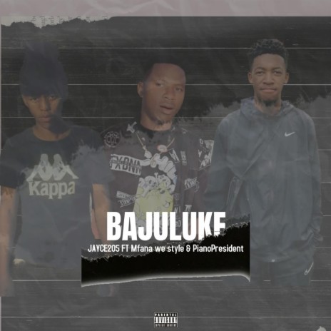 Bajuluke ft. Mfana we Style & Piano President | Boomplay Music