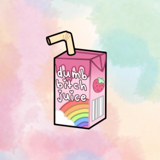 dumb bitch juice