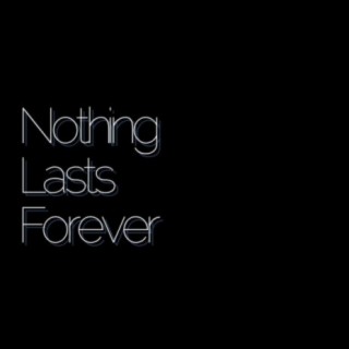 Nothing Lasts Forever