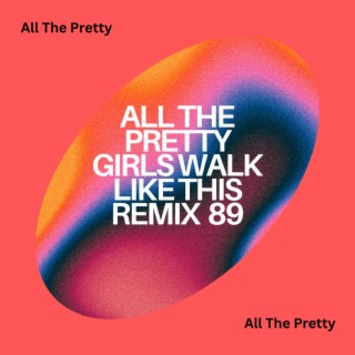 All The Pretty Girls Walk Like This Remix 89