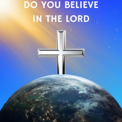 Do you Believe in the Lord
