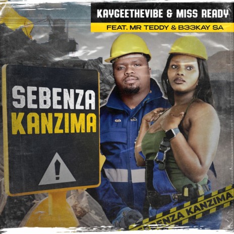 Sebenza Kanzima ft. Miss Ready, Mr Teddy & B33kay SA | Boomplay Music