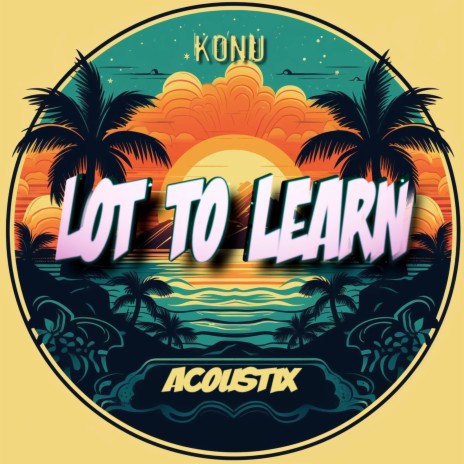 Lot to Learn (Acoustix) | Boomplay Music