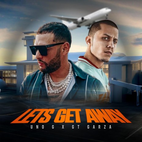 Let's Get Away ft. GT Garza | Boomplay Music