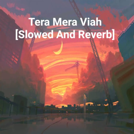 Tera Mera Viah [Slowed & Reverb] ft. Sudhakarin | Boomplay Music