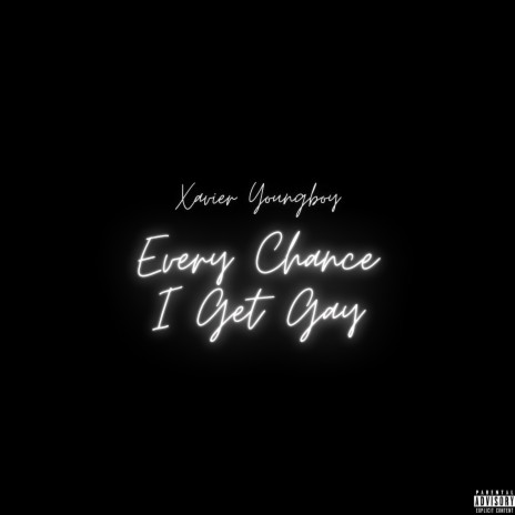 Every Chance I Get Gay | Boomplay Music