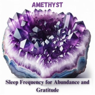 Amethyst: Vibrational Sleep Frequency for Abundance and Gratitude