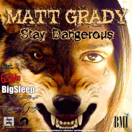 Stay Dangerous ft. Matt Grady, BigSleep Da Tyte Eyed Playa & 62Woo | Boomplay Music