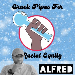 Crack Pipes For Racial Equity