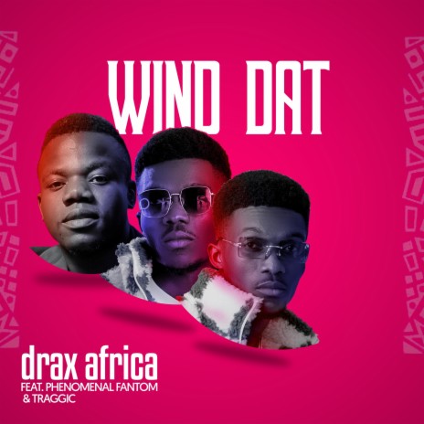 Wind Dat ft. Phenomenal Fantom & Traggic | Boomplay Music